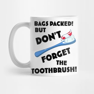 Bags Packed but don't forget the toothbrush! Mug